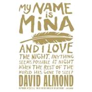 My Name Is Mina by ALMOND, DAVID, 9780375873270