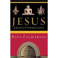 Jesus Among Other Gods by Zacharias, Ravi, 9780849943270