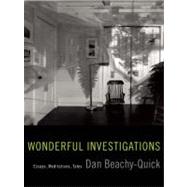 Wonderful Investigations Essays, Meditations, Tales by Beachy-Quick, Dan, 9781571313270