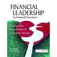 Financial Leadership for Nonprofit Executives by Bell, Jeanne; Schaffer, Elizabeth, 9781630263270