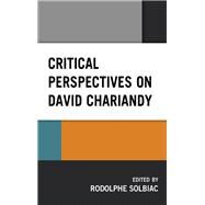Critical Perspectives on David Chariandy by Solbiac, Rodolphe; Sheridan, Jordan; Ludolph, Rebekah; Jeffers, Asha; Cvetkovic, Tanja, 9781793623270