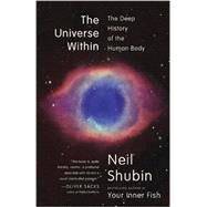 The Universe Within The Deep History of the Human Body by SHUBIN, NEIL, 9780307473271