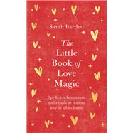 The Little Book of Love Magic by Bartlett, Sarah, 9780349433271