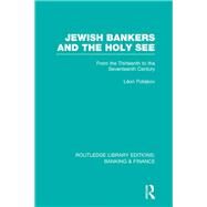 Jewish Bankers and the Holy See (RLE: Banking & Finance): From the Thirteenth to the Seventeenth Century by Poliakov; Leon, 9780415523271