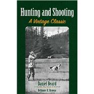 Hunting and Shooting A Vintage Classic by Beard, Daniel; Browne, Bellmore  H., 9780486813271