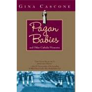 Pagan Babies and Other Catholic Memories by Cascone, Gina, 9780743453271