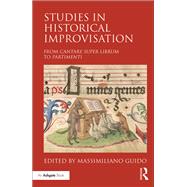 Studies in Historical Improvisation: From Cantare super Librum to Partimenti by Guido; Massimiliano, 9781472473271