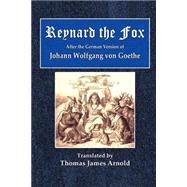 Reynard the Fox by Goethe, Johann Wolfgang Von; Arnold, Thomas James; Kaulbach, Wilhelm, 9781522963271