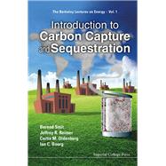 Introduction to Carbon Capture and Sequestration by Smit, Berend; Reimer, Jeffrey A.; Oldenburg, Curtis M.; Bourg, Ian C., 9781783263271