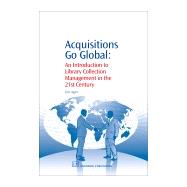 Acquisitions Go Global : An Introduction to Library Collection Management in the 21st Century by Agee, Jim, 9781843343271