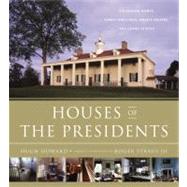 Houses of the Presidents Childhood Homes, Family Dwellings, Private Escapes, and Grand Estates by Straus III, Roger; Howard, Hugh, 9780316133272