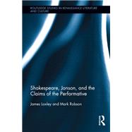Shakespeare, Jonson, and the Claims of the Performative by Loxley; James, 9780415993272