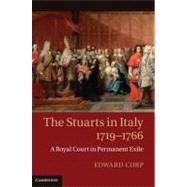 The Stuarts in Italy, 1719–1766: A Royal Court in Permanent Exile by Edward Corp, 9780521513272