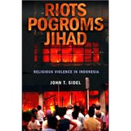 Riots, Pogroms, Jihad by Sidel, John Thayer, 9780801473272