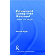 Entrepreneurial Training for the Unemployed: Lessons from the Field by Singer,Victoria, 9780815333272