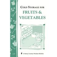 Cold Storage for Fruits & Vegetables Storey Country Wisdom Bulletin A-87 by Storey, John; Storey, Martha, 9780882663272