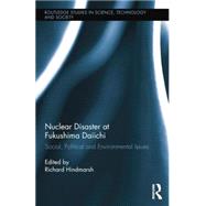Nuclear Disaster at Fukushima Daiichi: Social, Political and Environmental Issues by Hindmarsh; Richard, 9781138833272