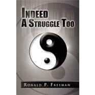 Indeed a Struggle Too by Ward, Ronald; Freeman, Helen, 9781441533272
