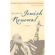 My Life in Jewish Renewal A Memoir by Schachter-Shalomi, Zalman; Hoffman, Edward, 9781442213272
