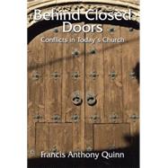 Behind Closed Doors: Conflicts in Todays Church by Quinn, Francis Anthony, 9781503523272