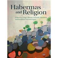 Habermas and Religion by Calhoun, Craig; Mendieta, Eduardo; Vanantwerpen, Jonathan, 9780745653273