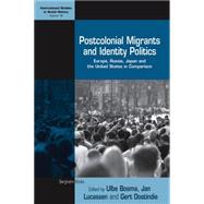 Postcolonial Migrants and Identity Politics by Bosma, Ulbe; Lucassen, Jan; Oostindie, Gert, 9780857453273