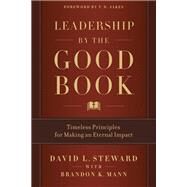 Leadership by the Good Book Timeless Principles for Making an Eternal Impact by Steward, David L.; Mann, Brandon K., 9781546013273