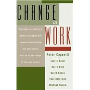 Change at Work by Cappelli, Peter; Bassi, Laurie; Katz, Harry; Knoke, David; Osterman, Paul; Useem, Michael, 9780195103274