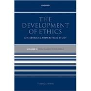 The Development of Ethics A Historical and Critical Study Volume II: From Suarez to Rousseau by Irwin, Terence, 9780199543274