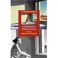 The Cambridge Companion to Feminist Theology by Edited by Susan Frank Parsons, 9780521663274