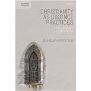 Christianity As Distinct Practices by Henriksen, Jan-Olav, 9780567683274