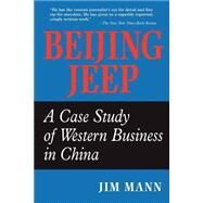 Beijing Jeep: A Case Study Of Western Business In China by Mann,Jim, 9780813333274