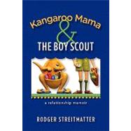 Kangaroo Mama and the Boy Scout : A Relationship Memoir by Streitmatter, Rodger, 9781441513274