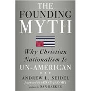 The Founding Myth by Seidel, Andrew L.; Jacoby, Susan; Barker, Dan, 9781454933274