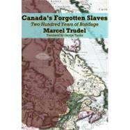 Canada's Forgotten Slaves Two Hundred Years of Bondage by Trudel, Marcel; Tombs, George, 9781550653274