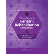 A Clinical Approach to Geriatric Rehabilitation by Bottomley, Jennifer M.; Lewis, Carole B., 9781630913274