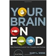 Your Brain on Food How Chemicals Control Your Thoughts and Feelings by Wenk, Gary L., 9780199393275