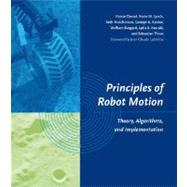 Principles of Robot Motion Theory, Algorithms, and Implementations by Choset, Howie; Lynch, Kevin M.; Hutchinson, Seth; Kantor, George A.; Burgard, Wolfram, 9780262033275