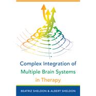 Complex Integration of Multiple Brain Systems in Therapy by Sheldon, Beatriz; Sheldon, Albert, 9780393713275