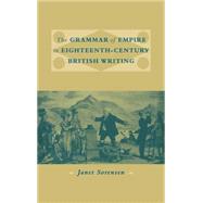 The Grammar of Empire in Eighteenth-Century British Writing by Janet Sorensen, 9780521653275