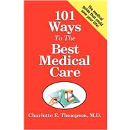 101 Ways to the Best Medical Care by Thompson, Charlotte E., 9780741433275