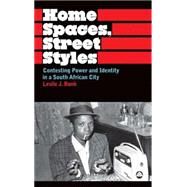 Home Spaces, Street Styles Contesting Power and Identity in a South African City by Bank, Leslie J., 9780745323275