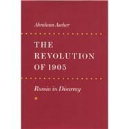 The Revolution of 1905 by Ascher, Abraham, 9780804723275