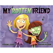 My Rotten Friend by Blake, Stephanie J.; Epelbaum, Mariano, 9780807553275