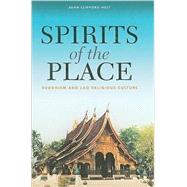Spirits of the Place : Buddhism and Lao Religious Culture by Holt, John Clifford, 9780824833275