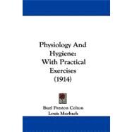 Physiology and Hygiene : With Practical Exercises (1914) by Colton, Buel Preston; Murbach, Louis, 9781104073275