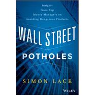 Wall Street Potholes Insights from Top Money Managers on Avoiding Dangerous Products by Lack, Simon A., 9781119093275