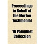 Proceedings in Behalf of the Morton Testimonial by Ya Pamphlet Collection, 9781151363275