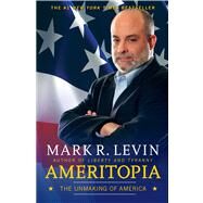 Ameritopia The Unmaking of America by Levin, Mark R., 9781439173275