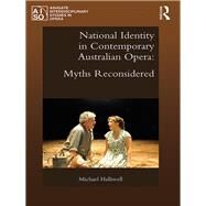 National Identity in Contemporary Australian Opera: Myths Reconsidered by Halliwell; Michael, 9781472433275